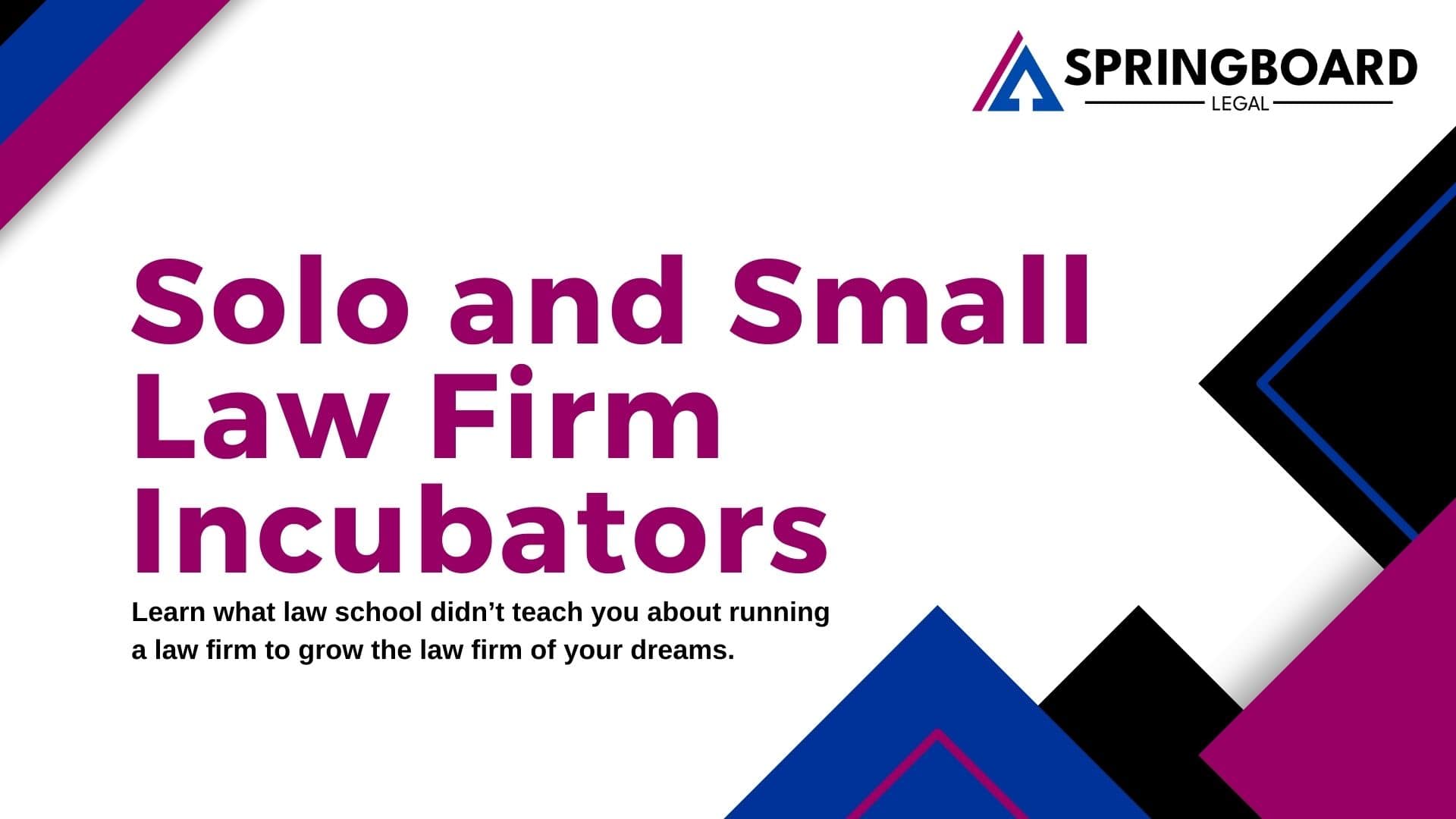 Solo and Small Law Firm Incubators from Springboard Legal. Learn what law school didn’t teach you about running a law firm to grow the law firm of your dreams.