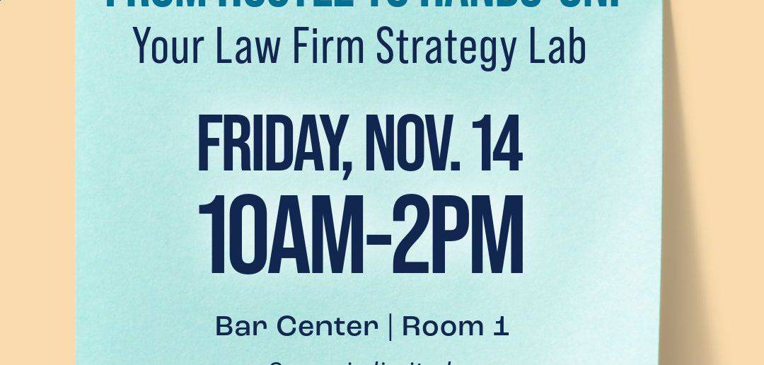 The Young Lawyers Division Solo Practice and Small Firm Committee of the Georgia State Bar presents From Hustle to Hands-On: Your Law Firm Strategy Lab
